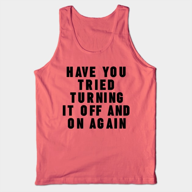 Have you tried turning it off and on again Tank Top by NomiCrafts